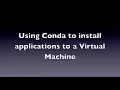 Using Conda to Install Applications to a Virtual Machine