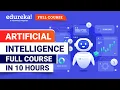 Artificial Intelligence Full Course - 10 Hours Artificial Intelligence Tutorial 2024 Edureka
