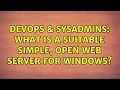 DevOps SysAdmins What is a suitable simple open web server for Windows 5 Solutions
