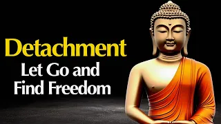 Detachment: How to Let Go and Find True Freedom | Buddhist Wisdom in English