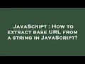 JavaScript How to extract base URL from a string in JavaScript