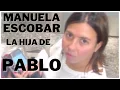 Manuela Escobar La hija de Pablo Escobar