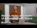WWDC25 Record replay and review UI automation with Xcode Apple