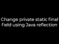 Java Change private static final field using Java reflection 5solution