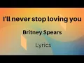 Download Lagu I'll never stop loving you lyrics Britney Spears