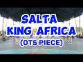 SALTA KING AFRICA ( OTS PIECE) | THE REVENGE SQUAD BULACAN