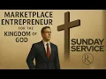 Lagu Marketplace Entrepreneur for the Kingdom of God • Sunday Service