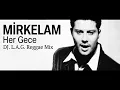 Her Gece DJ  L A G  Reggae Mix   Mirkelam