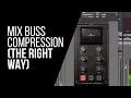 Mix Buss Compression The Right Way - RecordingRevolution com