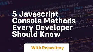 5 javascript console methods every developer should know