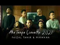Download Lagu Aku Tanpa CintaMu 2021 - Faizal Tahir \u0026 Mirwana (Official Music Video)