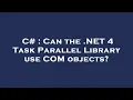 C Can the NET 4 Task Parallel Library use COM objects