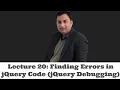 Lecture 20-Finding Errors in jQuery Code jQuery Debugging