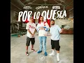 Por Lo Que Sea - Cesar AC, Danny Romero & Chema Rivas