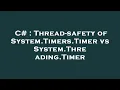 C Thread-safety of System Timers Timer vs System Threading Timer