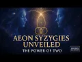 Aeon Syzygies Unveiled: Mind + Truth, Word + Life — The Power of Two