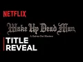 Wake Up Dead Man A Knives Out Mystery Title Announcement Netflix