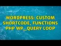 Wordpress Custom Shortcode functions PHP WP - Query loop