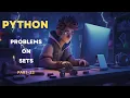 Mastering Sets in Python Solved problems in sets Python Tutorial by Shivam Nirmal