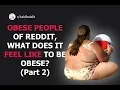 What Does It Feel Like to be Obese Part 2
