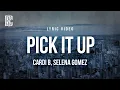 Download Lagu Cardi B (feat. Selena Gomez) - Pick It Up | Lyrics