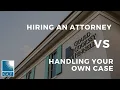 Hiring an Attorney VS Handling Your Own Case