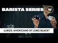 Lagu Barista Series — Verschil tussen een lungo, americano of long black?