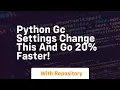 Python gc settings change this and go 20 faster