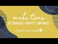 Make Time at Douglas County Libraries