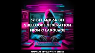 32-bit and 64-bit Custom Shellcode Generation from C Language Malware Development Series