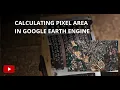 Calculating Pixel Area in Google Earth Engine