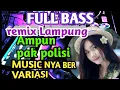 Download Lagu AMPUN PAK POLISI REMIX LAMPUNG FULL BASS NONSTOP//ZAVIS MUSIC LAMPUNG