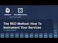 The RED Method How To Instrument Your Services B - Tom Wilkie Kausal