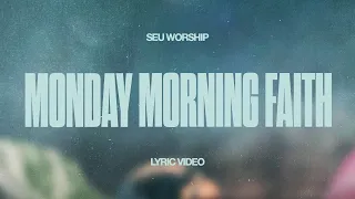 seu worship monday morning faith official lyric video 