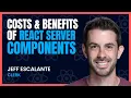 The Costs Benefits of React Server Components Jeff Escalante