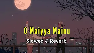 Maiya Mainu Song | [Slowed + Reverb] | Maiya mainu yaad aave | Bollywood lofi hub