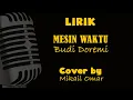 MESIN WAKTU   BUDI DOREMI  COVER DAN LIRIK (COVER BY MIKAIL OMAR)