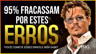 Os Erros Que Fazem 95% Fracassar, Você Comete Esses Erros e Nem Sabe - BIG MOTIVAÇÃO
