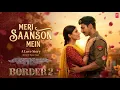 Lagu Meri Saanson Mein | Border 2 | Varun Dhawan | Medha Rana | New Hindi Romantic Song