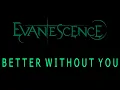 Evanescence - Better Without You Lyrics (The Bitter Truth)