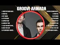 Download Lagu Groove Armada Greatest Hits 2024 Collection - Top 10 Hits Playlist Of All Time