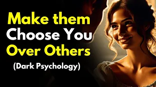 How to Make them Choose You Over Others? ~ (Dark Psychology Tips)