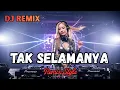 Lagu TAK SELAMANYA DJ REMIX TERBARU 🎶 Merdu \u0026 Bikin Bapermau