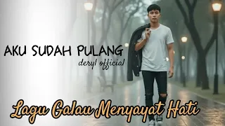 aku sudah pulang deryl official original lirik video lagu galau menyayat hati 