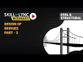 Design of Bridges Part - 2 Skill-Lync Workshop