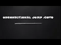 UNCONDITIONAL JUMP - GOTO STATEMENT