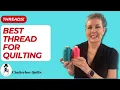 What Thread Do You Use for Quilting