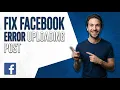 Fix Facebook Error Uploading Post 2026 Easy Guide