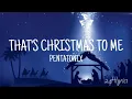 Download Lagu THAT'S CHRISTMAS TO ME (LYRICS ) - PENTATONIX