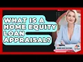 What Is A Home Equity Loan Appraisal - Senior Credit Solutions